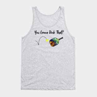 Pickleball - You Gonna Dink That Tank Top